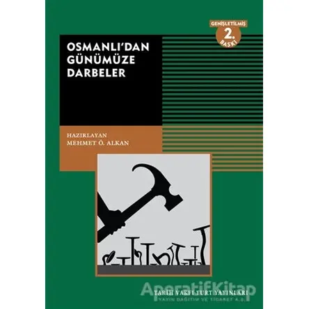 Osmanlı’dan Günümüze Darbeler - Mehmet Ö. Alkan - Tarih Vakfı Yurt Yayınları