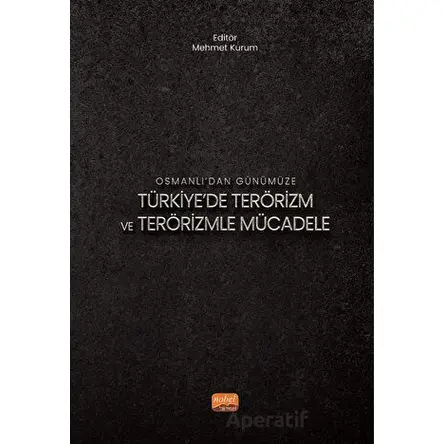 Osmanlı’dan Günümüze Türkiye’de Terörizm ve Terörizmle Mücadele - Kolektif - Nobel Bilimsel Eserler