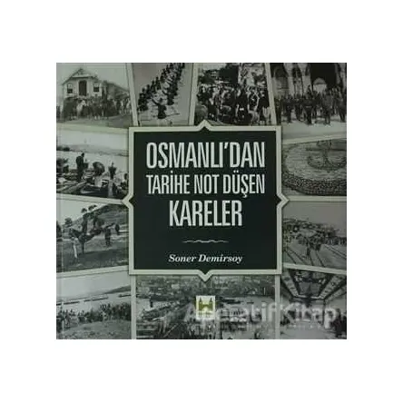 Osmanlı’dan Tarihe Not Düşen Kareler - Soner Demirsoy - Çamlıca Basım Yayın