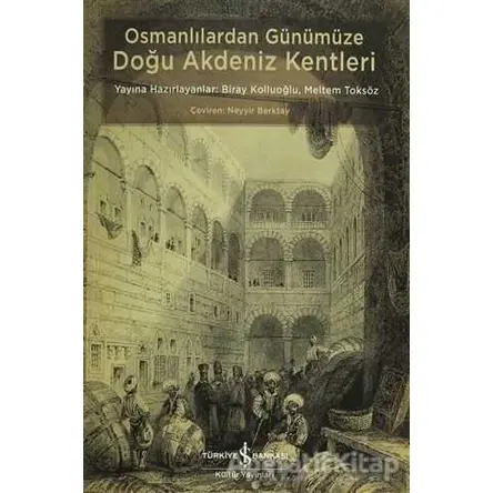 Osmanlılardan Günümüze Doğu Akdeniz Kentleri - Kolektif - İş Bankası Kültür Yayınları