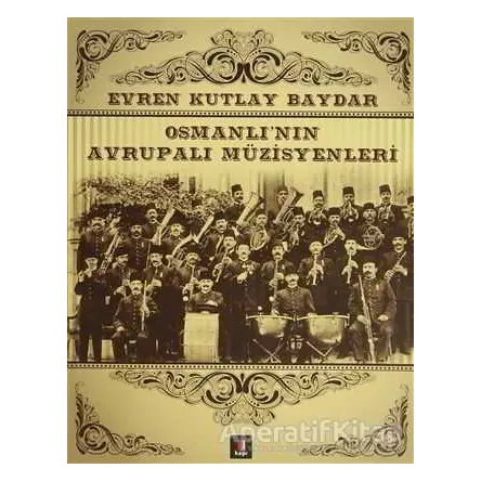 Osmanlı’nın Avrupalı Müzisyenleri - Evren Kutlay Baydar - Kapı Yayınları