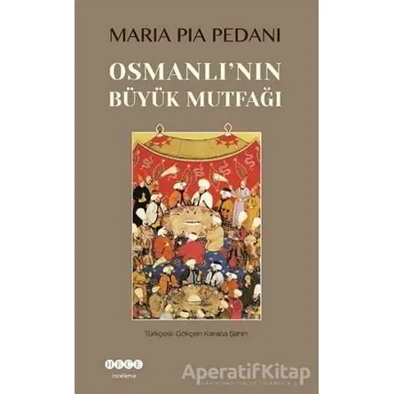 Osmanlının Büyük Mutfağı - Maria Pia Pedani - Hece Yayınları