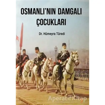 Osmanlı’nın Damgalı Çocukları - Hümeyra Türedi - Cinius Yayınları