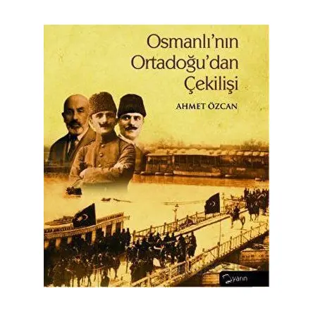 Osmanlı’nın Ortadoğu’dan Çekilişi - Ahmet Özcan - Yarın Yayınları