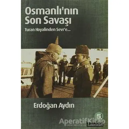 Osmanlı’nın Son Savaşı - Erdoğan Aydın - Literatür Yayıncılık