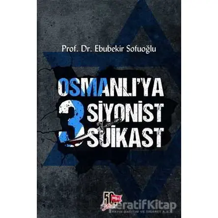 Osmanlıya 3 Siyonist Suikast - Ebubekir Sofuoğlu - Nesil Yayınları
