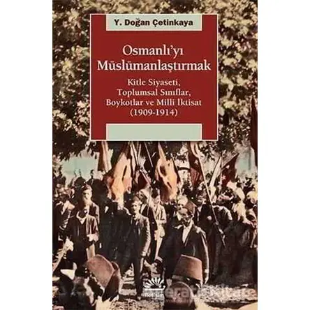 Osmanlı’yı Müslümanlaştırmak - Y. Doğan Çetinkaya - İletişim Yayınevi
