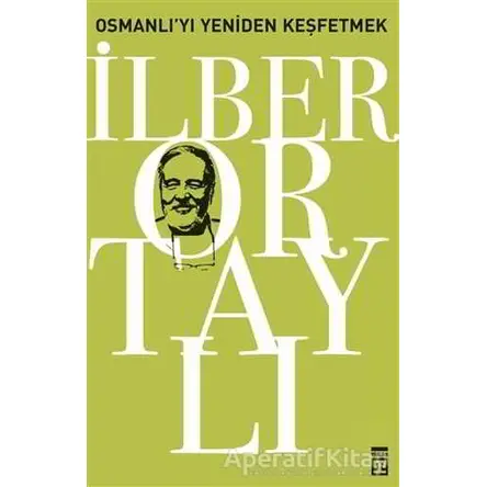 Osmanlı’yı Yeniden Keşfetmek - İlber Ortaylı - Timaş Yayınları