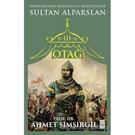 Otağ 3 - Sultan Alparslan - Ahmet Şimşirgil - Timaş Yayınları