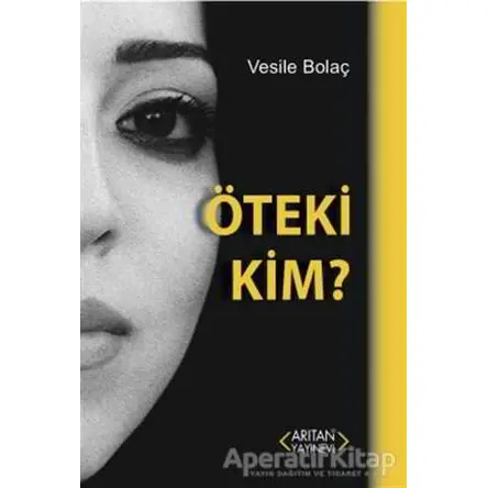 Öteki Kim - Vesile Bolaç - Arıtan Yayınevi