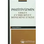 Pozitivizmin Erken Cumhuriyet Dönemine Etkisi - Nuray Karaca - Anı Yayıncılık