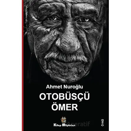 Otobüsçü Ömer - Ahmet Nuroğlu - Kitap Müptelası Yayınları