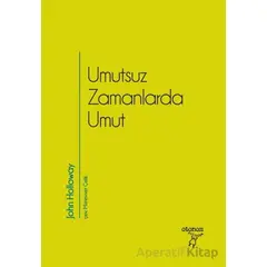 Umutsuz Zamanlarda Umut - John Holloway - Otonom Yayıncılık