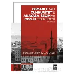 Osmanlıdan Cumhuriyete Anayasa, Seçim ve Meclis Tecrübesi (1876-1923)