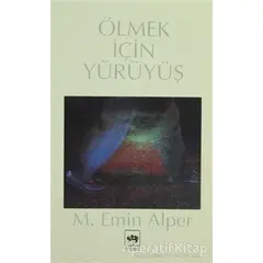 Ölmek İçin Yürüyüş - M. Emin Alper - Ötüken Neşriyat