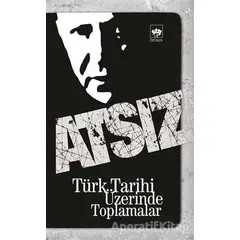 Türk Tarihi Üzerinde Toplamalar - Hüseyin Nihal Atsız - Ötüken Neşriyat