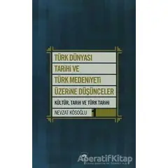 Türk Dünyası Tarihi ve Türk Medeniyeti Üzerine Düşünceler 1. Kitap