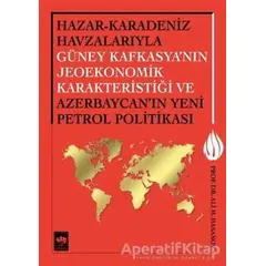 Hazar - Karadeniz Havzalarıyla Güney Kafkasyanın Jeoekonomik Karakteristiği ve Azerbaycanın Yeni Pet