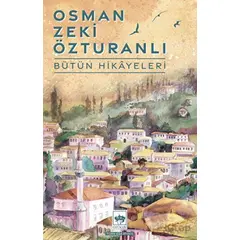 Osman Zeki Özturanlı Bütün Hikayeleri - Osman Zeki Özturanlı - Ötüken Neşriyat