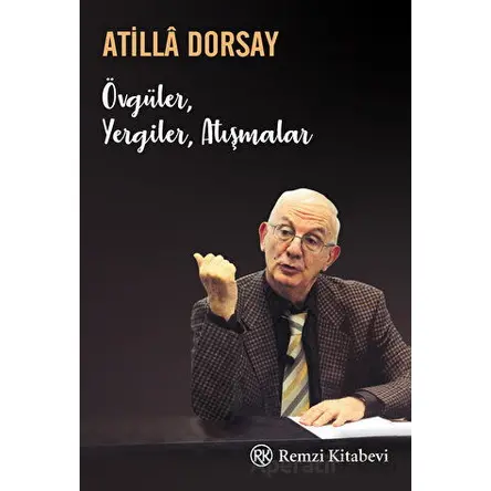 Övgüler, Yergiler, Atışmalar - Atilla Dorsay - Remzi Kitabevi