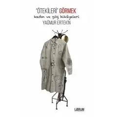 Ötekileri Görmek - Yağmur Ertekin - Librum Kitap