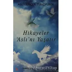 Hikayeler Aslı’nı Yaşatır - Aslı Gencer Tunçyürek - Cinius Yayınları