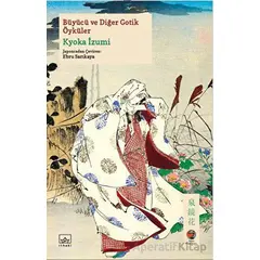 Büyücü ve Diğer Gotik Öyküler - Kyoka İzumi - İthaki Yayınları