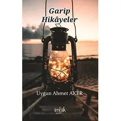 Garip Hikayeler - Uygun Ahmet Aker - İmbik Yayınları