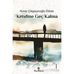 Kendine Geç Kalma - Nuray Çölgeçenoğlu Özbek - Kitap Müptelası Yayınları