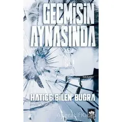 Geçmişin Aynasında - Hatice Bilen Buğra - Ötüken Neşriyat