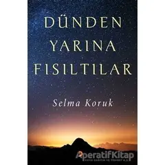 Dünden Yarına Fısıltılar - Selma Koruk - Cinius Yayınları