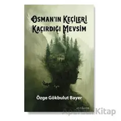 Osman’ın Keçileri Kaçırdığı Mevsim - Özge Gökbulut Bayer - Ayrıkotu Yayınları