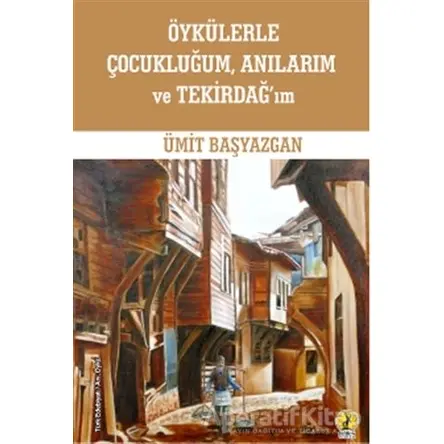 Öykülerle Çocukluğum Anılarım ve Tekirdağ’ım - Ümit Başyazgan - Ceren Yayıncılık