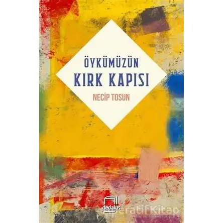 Öykümüzün Kırk Kapısı - Necip Tosun - Dedalus Kitap