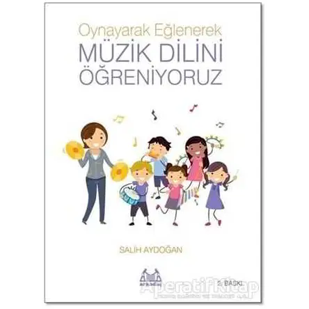 Oynayarak Eğlenerek Müzik Dilini Öğreniyoruz - Salih Aydoğan - Arkadaş Yayınları