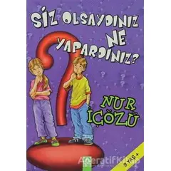 Siz Olsaydınız Ne Yapardınız? - Nur İçözü - Altın Kitaplar