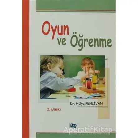 Oyun ve Öğrenme - Hülya Pehlivan - Anı Yayıncılık