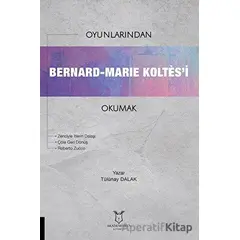 Oyunlarından Bernard-Marie Koltes’i Okumak - Tülünay Dalak - Akademisyen Kitabevi