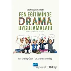 Erken Çocukluk Dönemi - Fen Eğitiminde Drama Uygulamaları - Erdinç Öcal - Nobel Akademik Yayıncılık