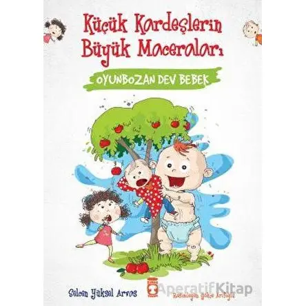 Oyunbozan Dev Bebek - Küçük Kardeşlerin Büyük Maceraları - Selcen Yüksel Arvas - Timaş Çocuk