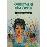 Öğretmeni Kim Öptü? - Dursun Akçam - Arkadaş Yayınları