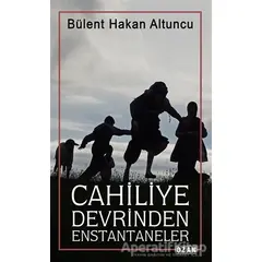 Cahiliye Devrinden Enstantaneler - Bülent Hakan Altuncu - Ozan Yayıncılık