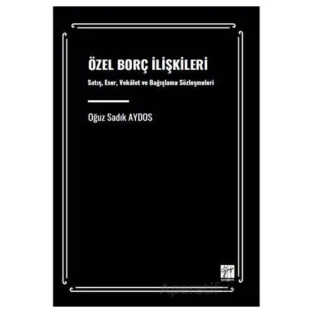 Özel Borç İlişkileri Satış, Eser, Vekâalet Ve Bağışlama Sözleşmeleri