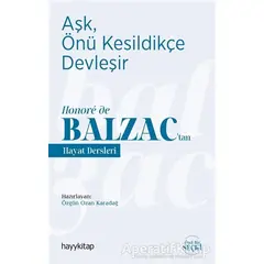 Aşk, Önü Kesildikçe Devleşir - Honoré de Balzac’tan Hayat Dersleri - Özgün Ozan Karadağ - Hayykitap