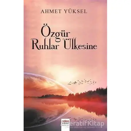 Özgür Ruhlar Ülkesine - Ahmet Yüksel - Aden Yayıncılık