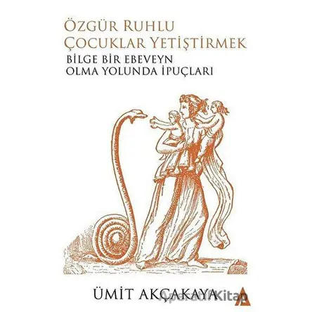 Özgür Ruhlu Çocuklar Yetiştirmek - Ümit Akçakaya - Kanon Kitap