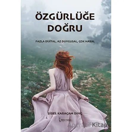 Özgürlüğe Doğru - Sibel Karaçam Dinç - İkinci Adam Yayınları