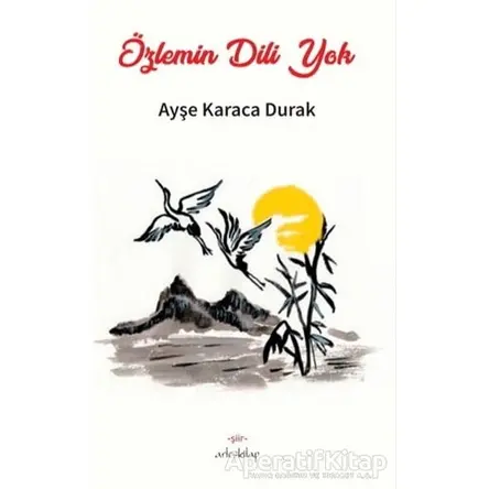 Özlemin Dili Yok - Ayşe Karaca Durak - Artos Kitap