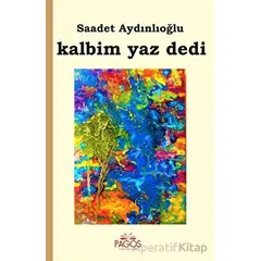 Kalbim Yaz Dedi - Saadet Aydınlıoğlu - Pagos Yayınları
