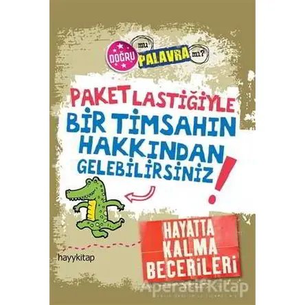 Paket Lastiğiyle Bir Timsahın Hakkından Gelebilirsiniz! - Kay Barnham - Hayykitap